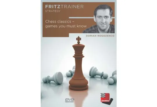 Chess Classics – Games You Must Know - Dorian Rogozenco