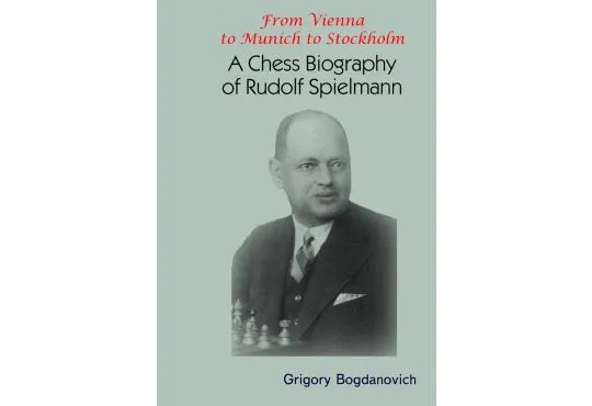 From Vienna to Munich to Stockholm: A Chess Biography of Rudolf Spielmann