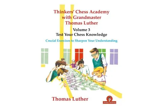 Thinkers' Chess Academy with Grandmaster Thomas Luther - Volume 3