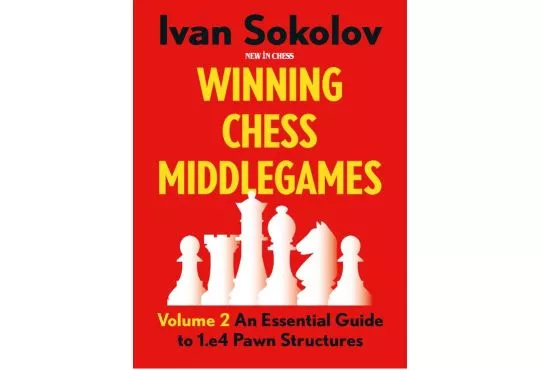 PRE-ORDER - Winning Chess Middlegames: An Essential Guide to 1.e4 Pawn Structures, Volume 2